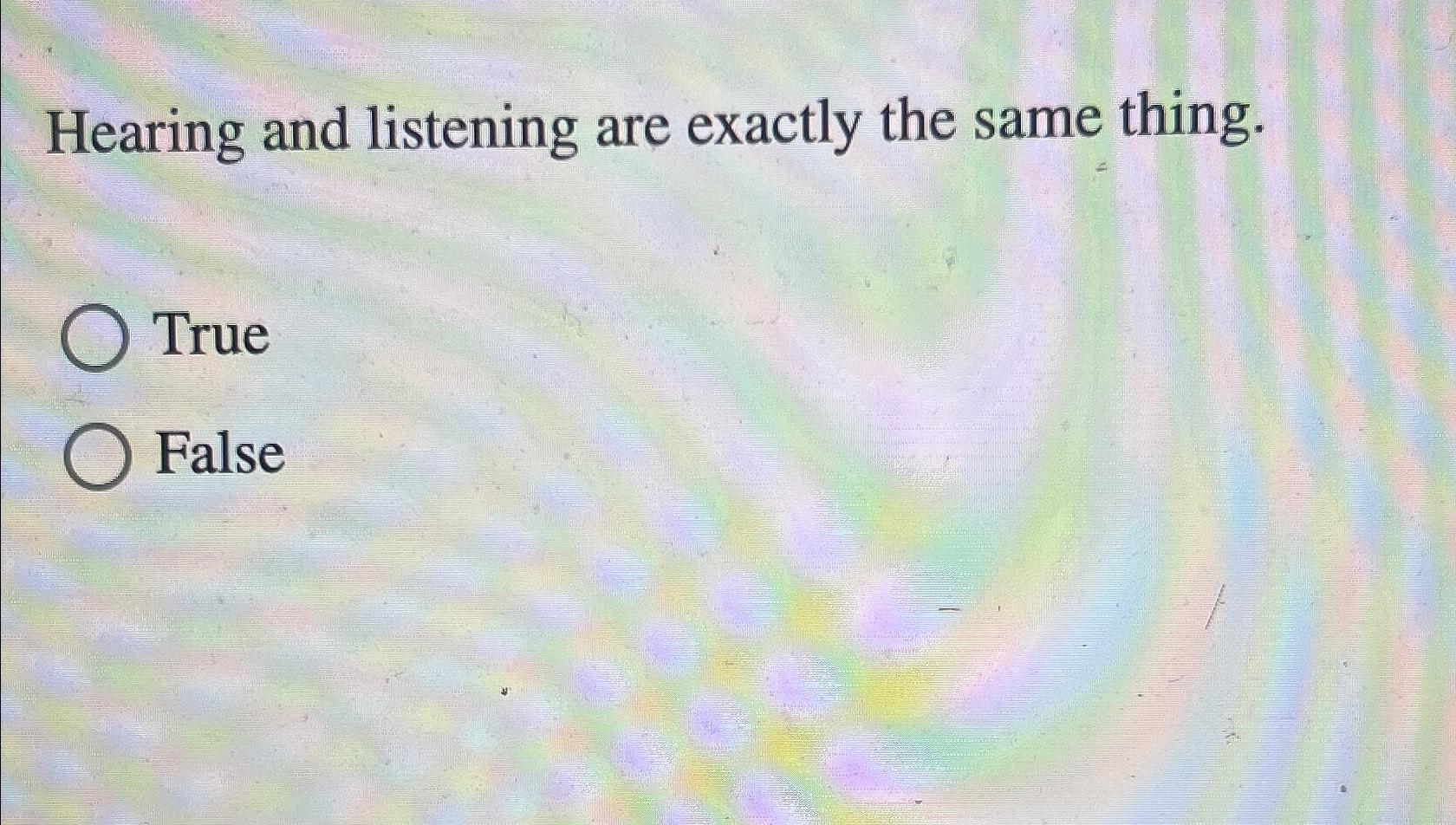 Solved Hearing And Listening Are Exactly The Same | Chegg.com