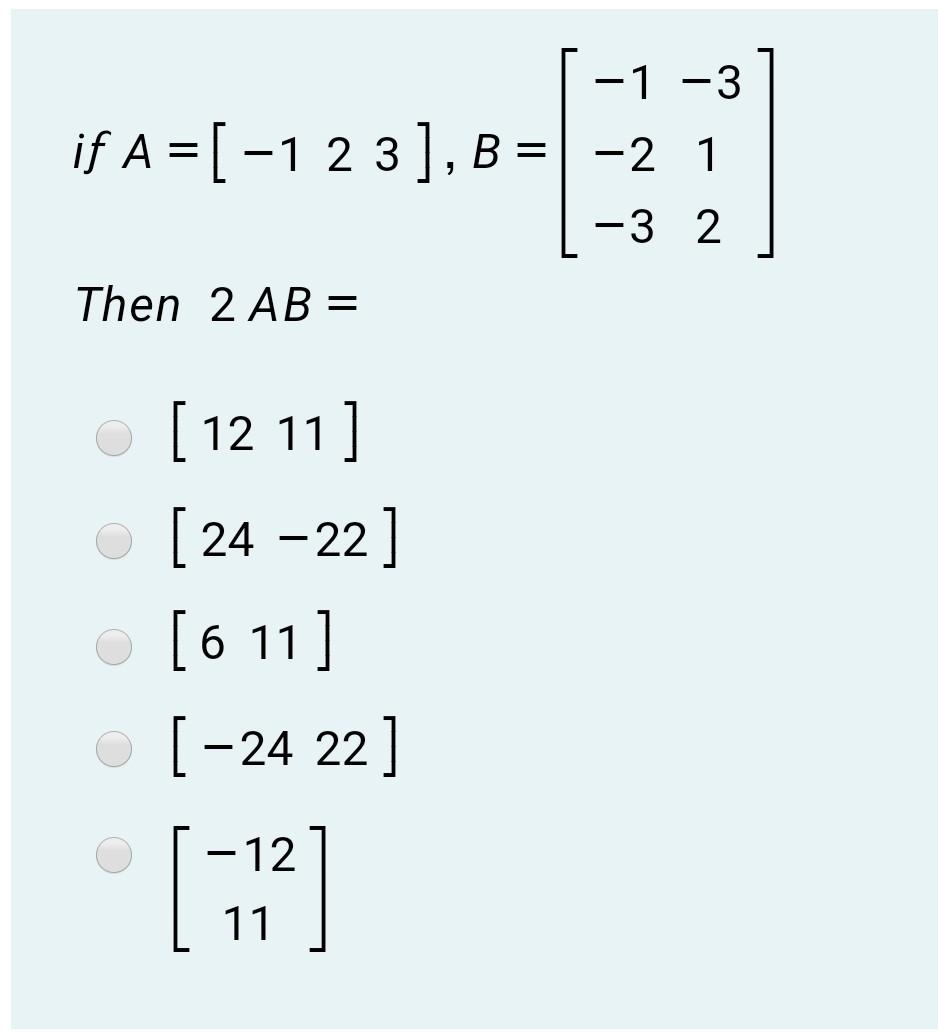 Solved - -1 3 If A = [ -1 2 3], B = -2 1 -3 2 Then 2 AB = ( | Chegg.com