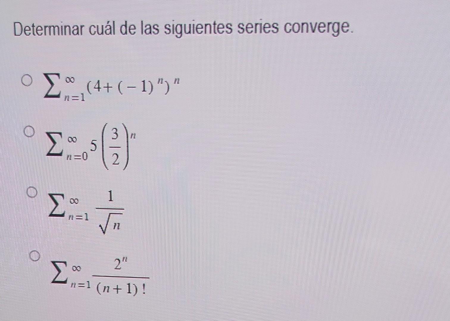 Determinar cuál de las siguientes series converge. \[ \begin{array}{l} \sum_{n=1}^{\infty}\left(4+(-1)^{n}\right)^{n} \\ \sum