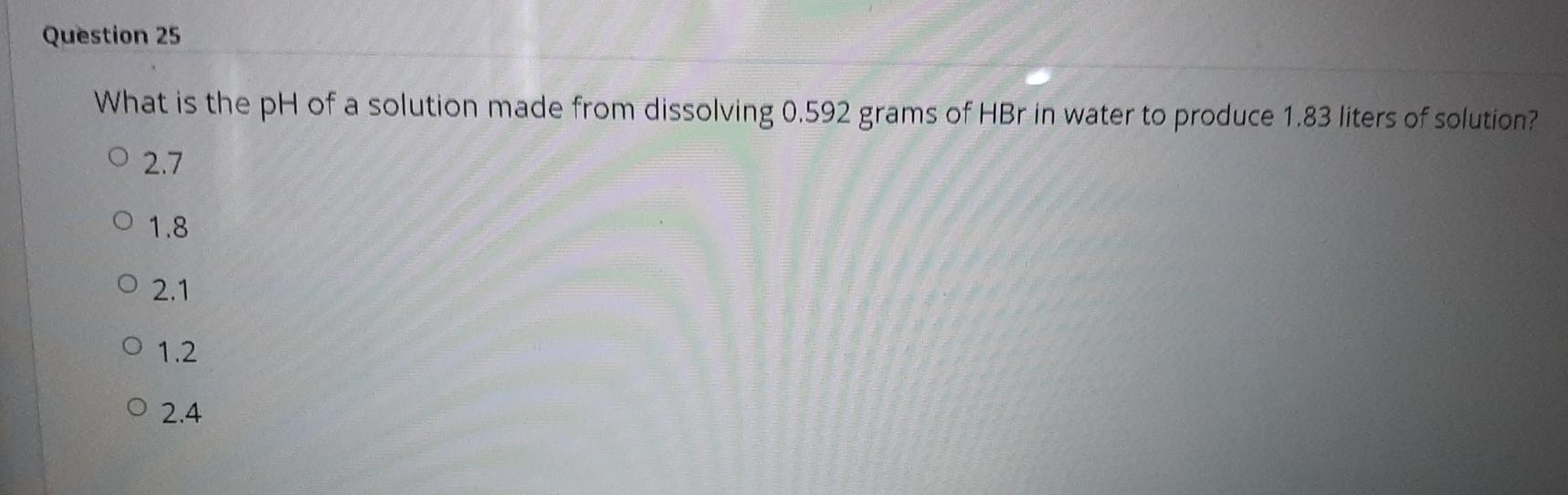Solved Question 25 What is the pH of a solution made from | Chegg.com