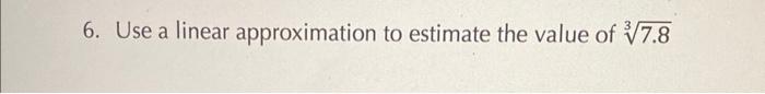 Solved 6. Use a linear approximation to estimate the value | Chegg.com