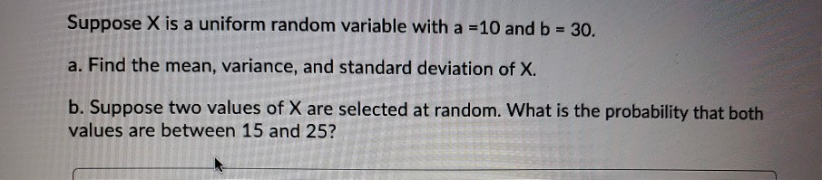 Solved Suppose X is a uniform random variable with a = 10 | Chegg.com