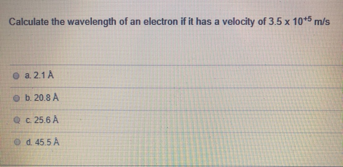 Solved Calculate the wavelength of an electron if it has a | Chegg.com