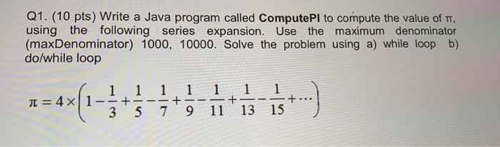 Solved Q1. (10 pts) Write a Java program called ComputePI to | Chegg.com
