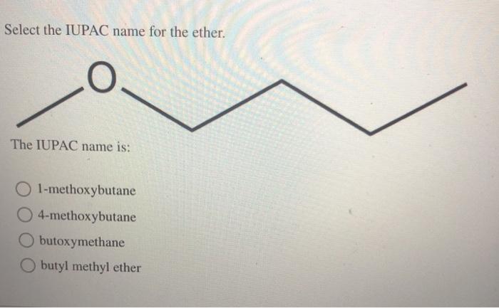 Solved Select The Iupac Name For The Ether The Iupac Name 4072