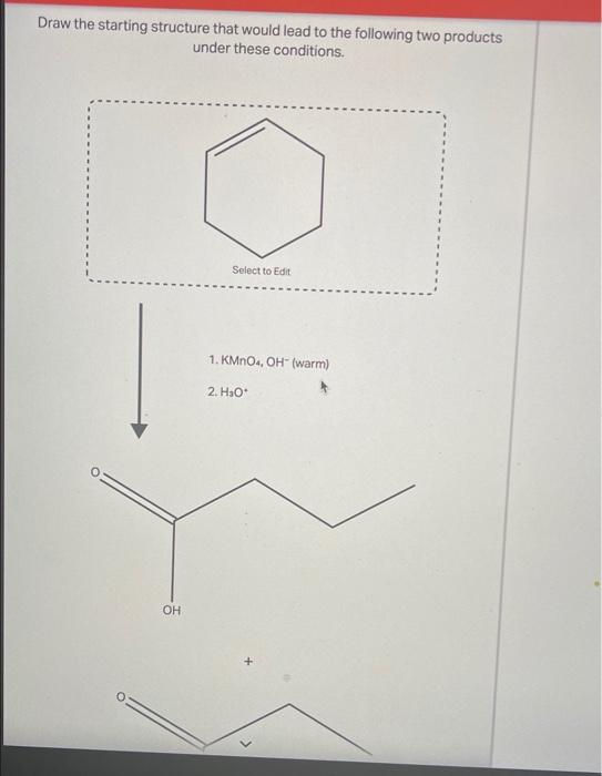 Solved Draw the starting structure that would lead to the | Chegg.com