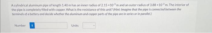 A cylindrical aluminum pipe of length \( 1.40 \mathrm{~m} \) has an inner radius of \( 2.15 \times 10^{-3} \mathrm{~m} \) and