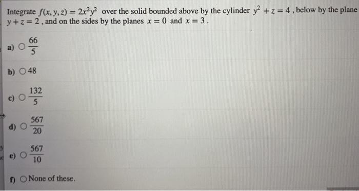 Solved Integrate f(x, y, z) = 2x2y2 over the solid bounded | Chegg.com