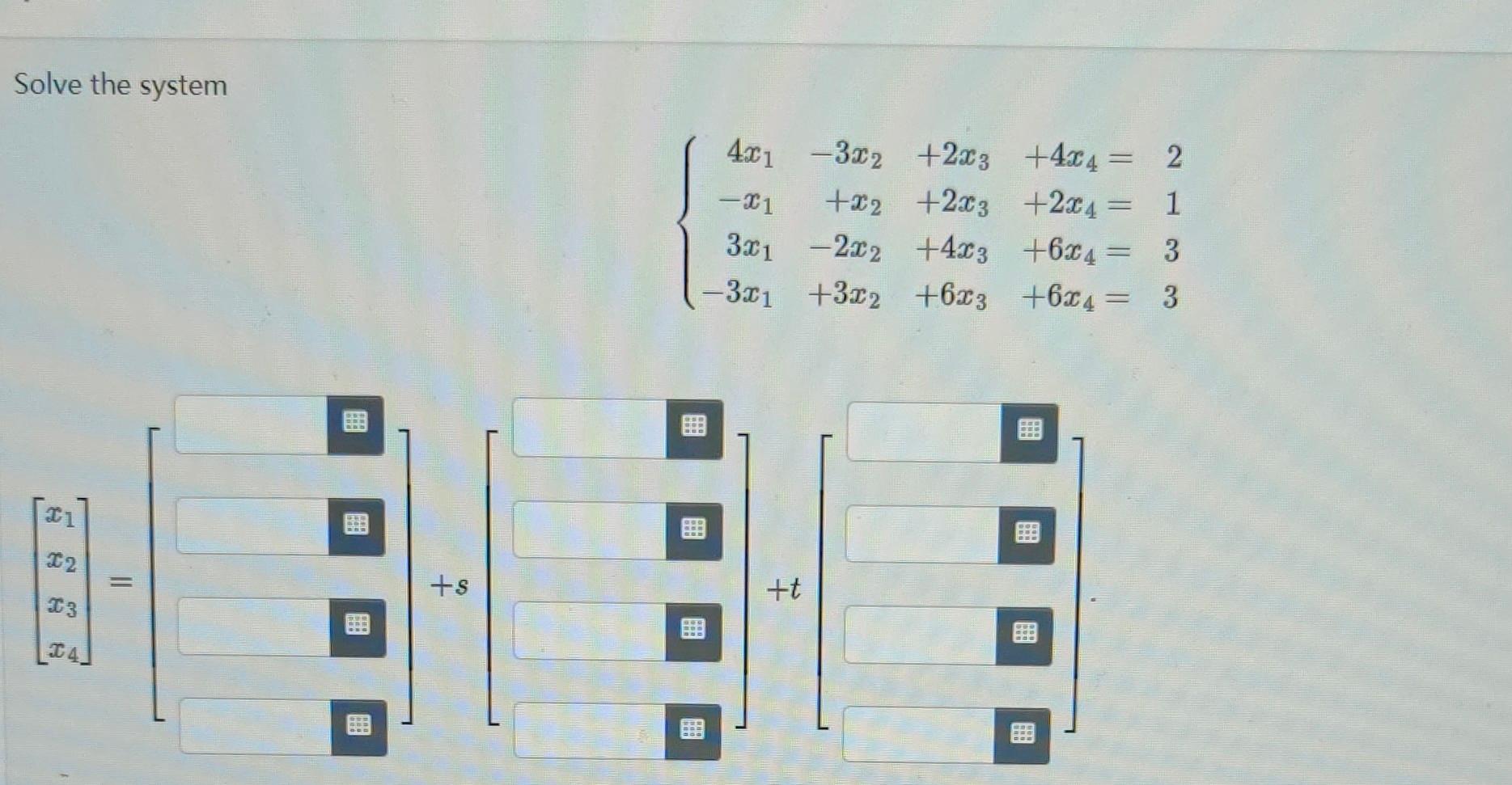 Solve the system \[ \left\{\begin{aligned} 4 x_{1}-3 x_{2}+2 x_{3}+4 x_{4}= & 2 \\ -x_{1}+x_{2}+2 x_{3}+2 x_{4}= & 1 \\ 3 x_{