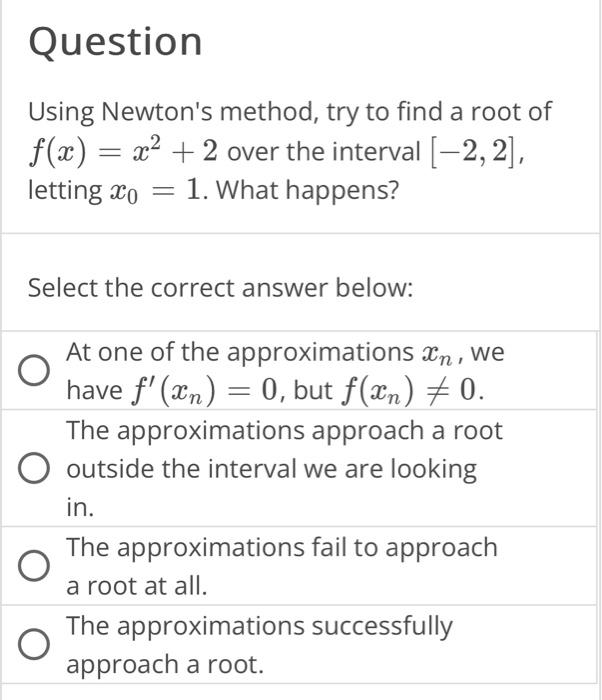 Solved Question Using Newtons Method Try To Find A Root Of