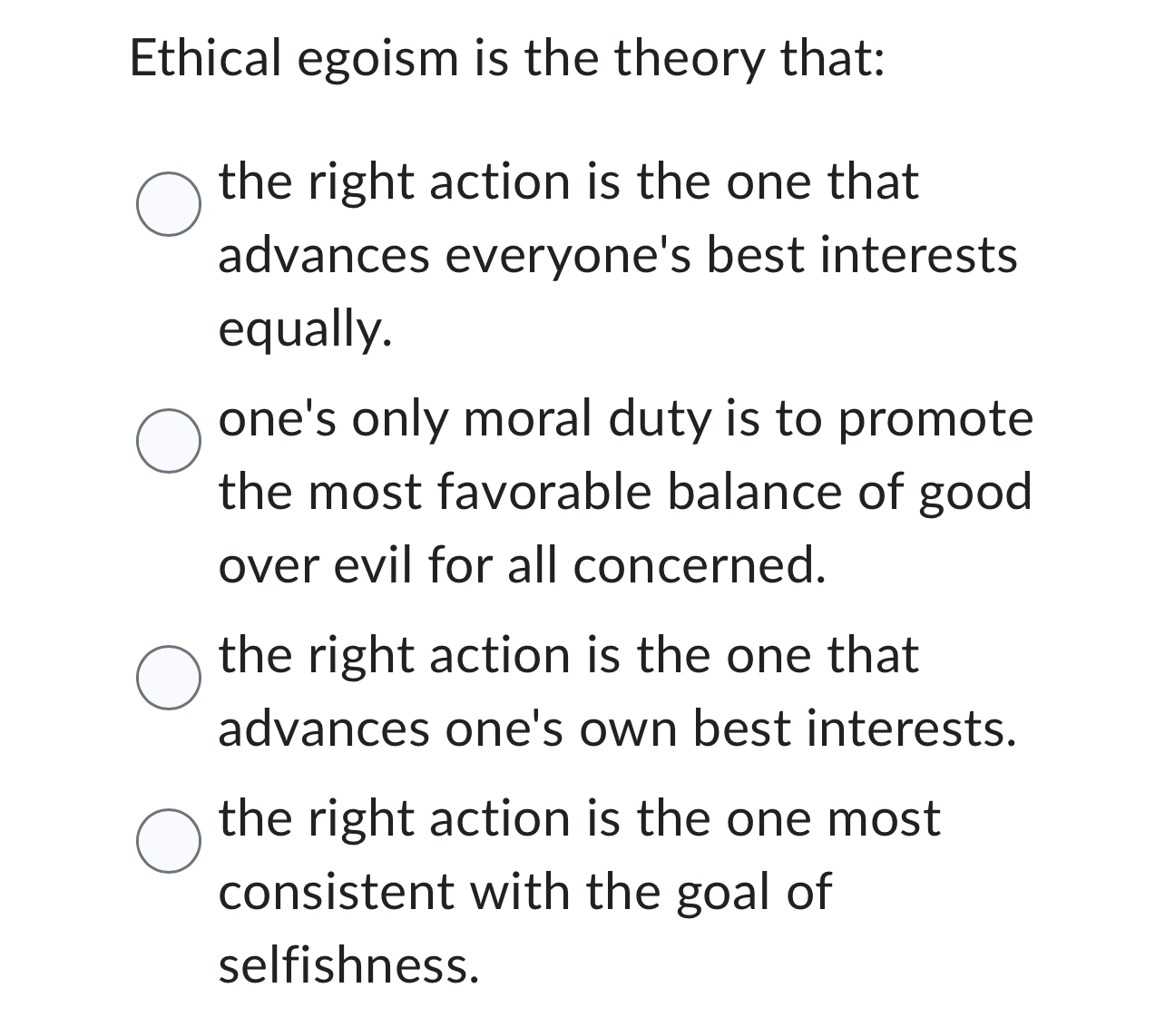 Solved Ethical egoism is the theory that:the right action is | Chegg.com