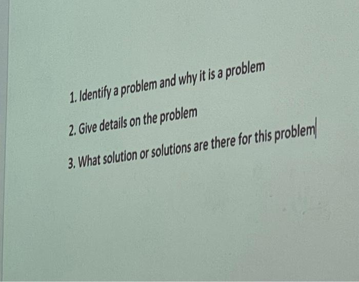 1. Identify a problem and why it is a problem 2. Give | Chegg.com