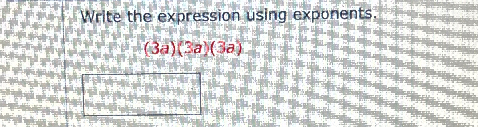 Solved Write the expression using exponents.(3a)(3a)(3a) | Chegg.com