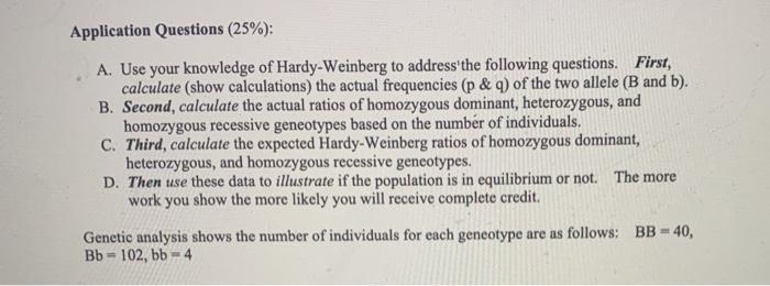 Application Questions (25%): A. Use your knowledge of Hardy-Weinberg to address the following questions. First, calculate (sh