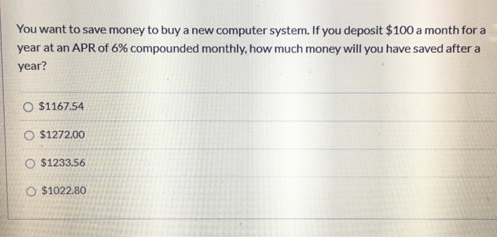 Solved You want to save money to buy a new computer system. | Chegg.com