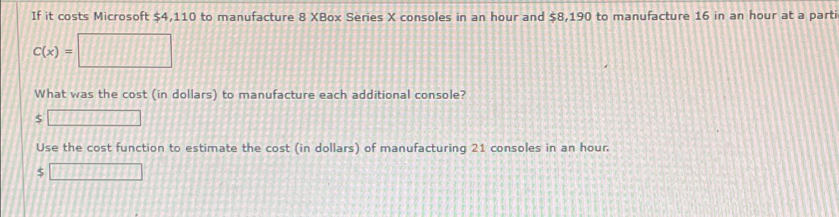 Solved If it costs Microsoft $4,110 to manufacture 8 XBox | Chegg.com