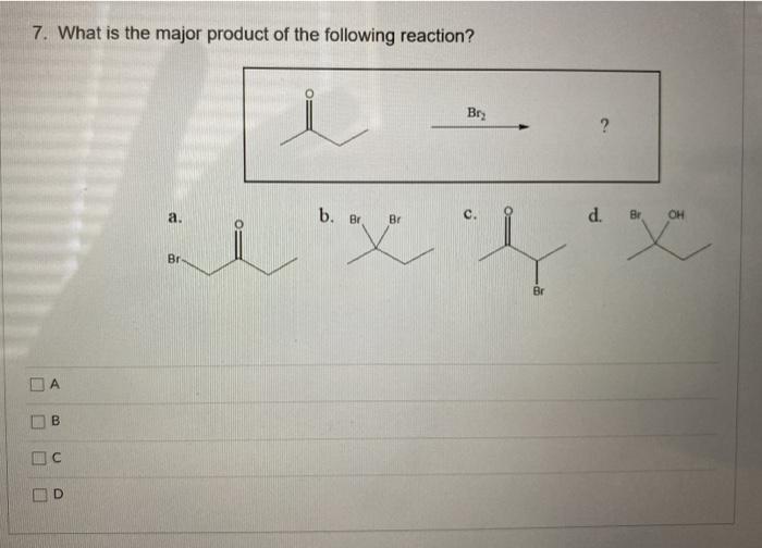 Solved 7. What Is The Major Product Of The Following | Chegg.com