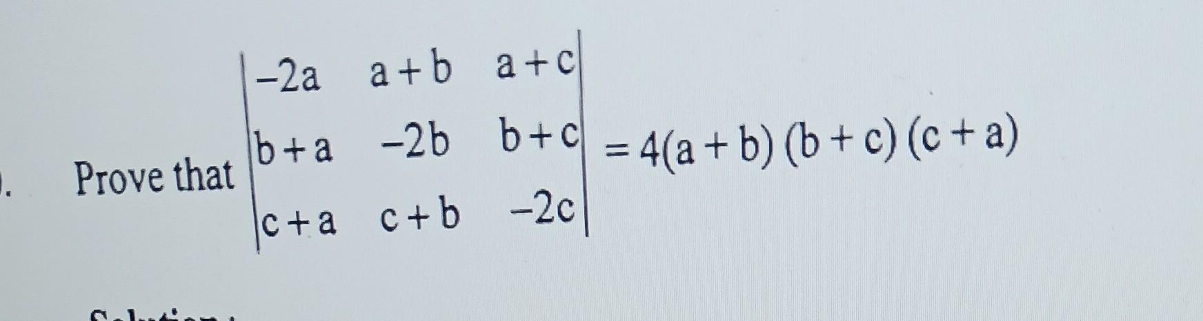 Solved at∣∣−2ab+ac+aa+b−2bc+ba+cb+c−2c∣∣=4(a+b)(b+c)(c+a) | Chegg.com