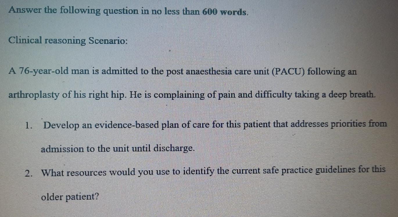 Answer the following question in no less than 600 words. Clinical reasoning Scenario: A 76-year-old man is admitted to the po