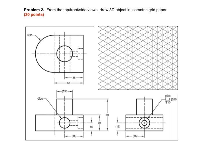 Solved Problem 1. Draw top view, front view and right side | Chegg.com