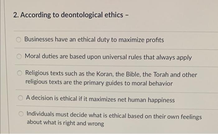 Solved 2. According To Deontological Ethics - Businesses | Chegg.com