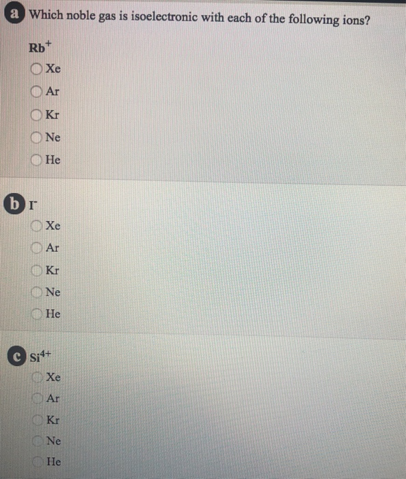 Solved a Which noble gas is isoelectronic with each of the