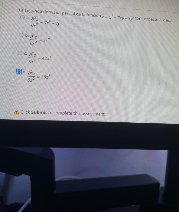 La segunda derivada parcial de la función z = x - 7xy + 9y con respecto a xes: a.az + 2x Ob.az ax 8x c. 2²2 дх 42x O d. 2²2 д