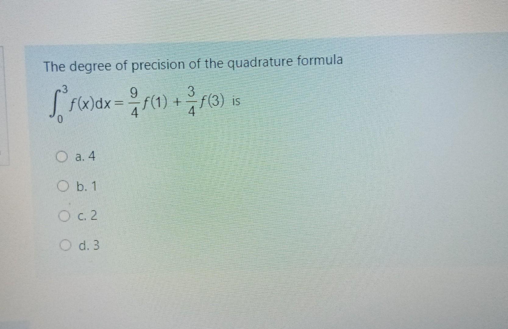 Solved The Degree Of Precision Of The Quadrature Formula Chegg Com