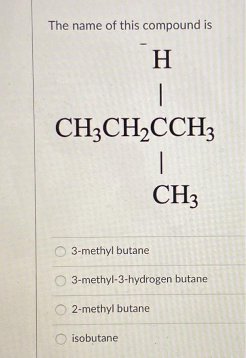 Solved The name of this compound is CH2CH3 | CH3-C-CEC-H H | Chegg.com