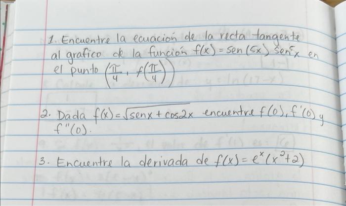 1. Encuentre la ecuación de la recta tangente al grafico de la función f(x) = sen (5x) senx en el punto foi f(t)) 12. Dada f(