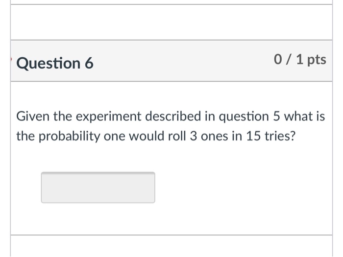 Solved Question 6 0 / 1 pts Given the experiment described | Chegg.com