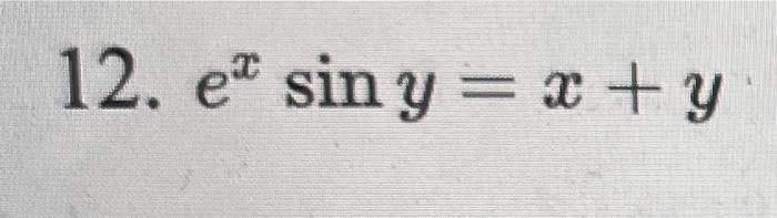 12. \( e^{x} \sin y=x+y \)