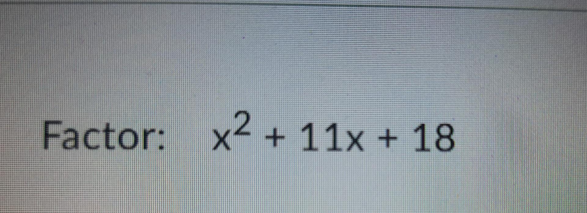 Solved Factor X2 11x 18 Chegg