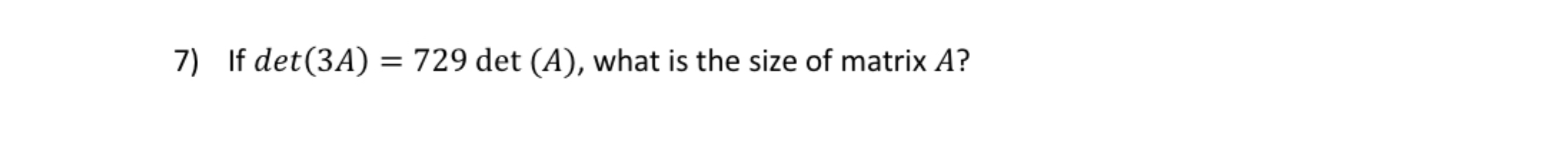 Solved If det(3A)=729det(A), ﻿what is the size of matrix A ? | Chegg.com