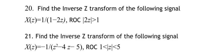 Solved 20. Find The Inverse Z Transform Of The Following | Chegg.com