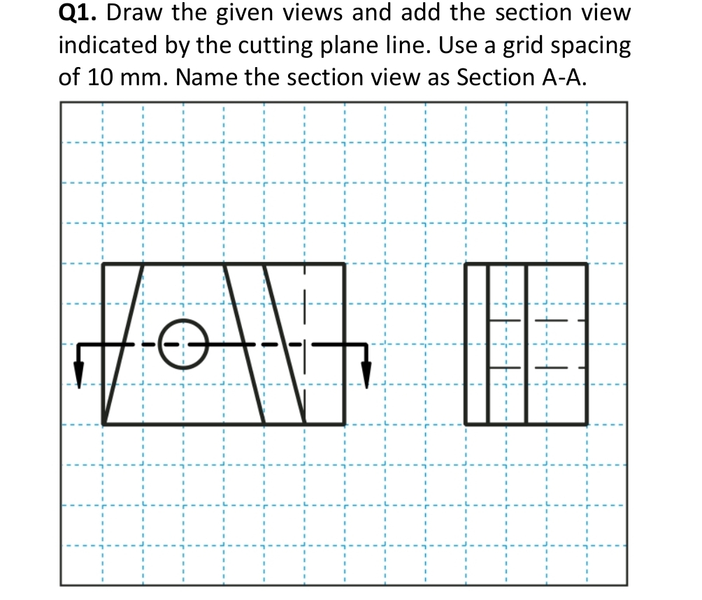 Solved Q1. ﻿Draw the given views and add the section view | Chegg.com