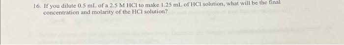 Solved 16. If you dilute 0.5 mL of a 2.5 M HCl to make 1.25 | Chegg.com