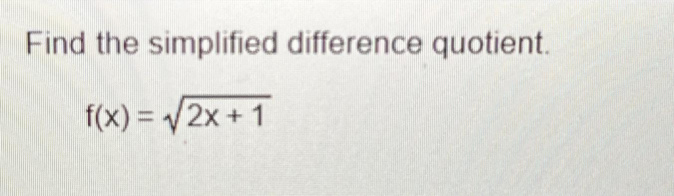 Solved Find the simplified difference quotient.f(x)=2x+12 | Chegg.com