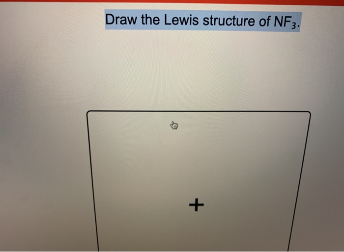 Solved Draw the Lewis structure of NF3. +