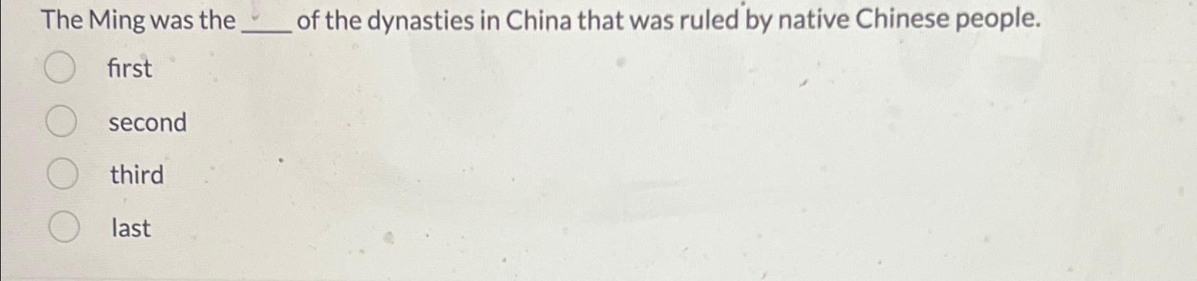 Solved The Ming Was The Of The Dynasties In China That Was Chegg