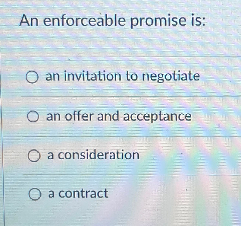 Solved An Enforceable Promise Is:an Invitation To | Chegg.com