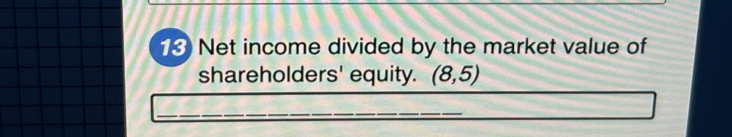 Solved 13 ﻿Net income divided by the market value of | Chegg.com