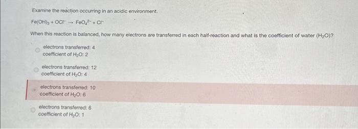 Examine the reaction occurring in an acidic environment.
When this reaction is balanced, how many electrons are transferred i