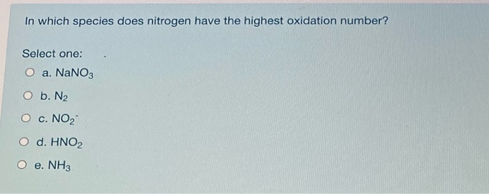 Solved In which species does nitrogen have the highest | Chegg.com