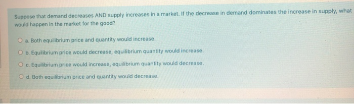 suppose that supply increases and demand decreases.... Solved Suppose that demand decreases AND supply increases in | Chegg.com