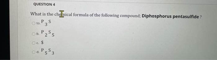 Solved Question 4 What Is The Chemical Formula Of The Chegg Com