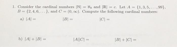 Solved 1. Consider the cardinal numbers ∣N∣=ℵ0 and ∣R∣=c. | Chegg.com