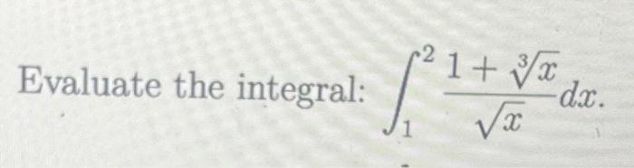 Evaluate the integral: \( \int_{1}^{2} \frac{1+\sqrt[3]{x}}{\sqrt{x}} d x \)