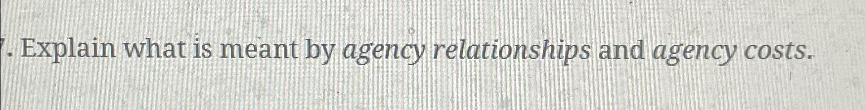 Solved Explain what is meant by agency relationships and | Chegg.com
