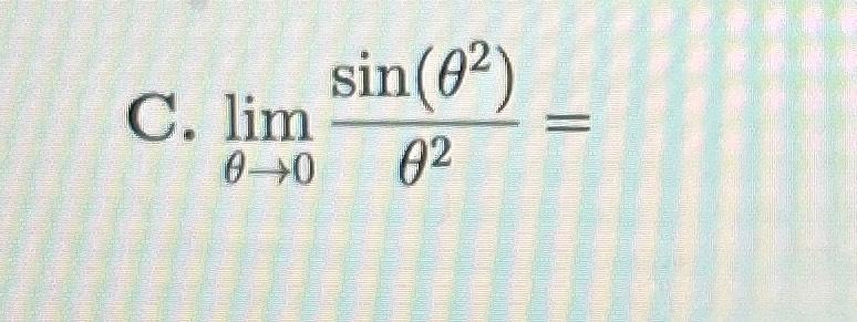 Solved C. limθ→0sin(θ2)θ2= | Chegg.com